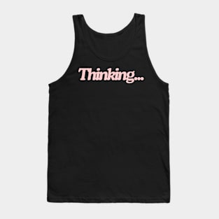 thinking... Tank Top